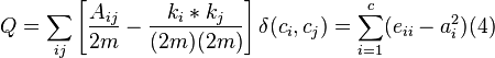 
Q = \sum_{ij} \left[ \frac {A_{ij}}{2m} - \frac{k_i*k_j}{(2m)(2m)} \right] \delta(c_{i}, c_{j})     
  =\sum_{i=1}^{c} (e_{ii}-a_{i}^2) (4)
