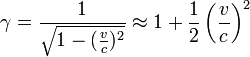 \gamma = \frac{1}{\sqrt{1-(\frac{v}{c})^2}} \approx 1+ \frac{1}{2} \left(\frac{v}{c} \right)^2 