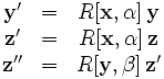   \begin{matrix}
       \mathbf{y'} & = & R[\mathbf{x},\alpha]\,\mathbf{y} \\
       \mathbf{z'} & = & R[\mathbf{x},\alpha]\,\mathbf{z} \\
       \mathbf{z''} & = & R[\mathbf{y},\beta]\,\mathbf{z'} \\
  \end{matrix}
