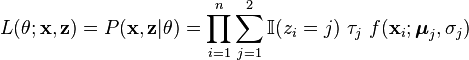 L(\theta;\mathbf{x},\mathbf{z}) = P(\mathbf{x},\mathbf{z} \vert \theta) = \prod_{i=1}^n  \sum_{j=1}^2  \mathbb{I}(z_i=j) \ \tau_j \ f(\mathbf{x}_i;\boldsymbol{\mu}_j,\sigma_j) 