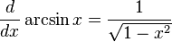 {d \over dx} \arcsin x = { 1 \over \sqrt{1 - x^2}}