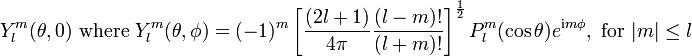 Y_ {
l}
^ {
m}
(\theta, 0) \tekst {
kie}
Y_ {
l}
^ {
m}
(\theta, \fi) = (- 1)^ {
m}
\left [\frac {
(2l+1)}
{
4\pi}
\frac {
(lm)!
}
{
(l m)!
}
\right]^ {
1 \over 2}
P_ {
l}
^ {
m}
(\koj \theta) e^ {
\matrm {
mi}
m\fi}
, \tekst {
por}
|
m|
\leq l