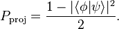 P_\mathrm {
proj}
\frac {
1-|
\lang\fi|
\psi\rang|
^ 2}
{
2}
.