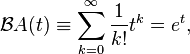 \matcal {
B}
(T) \ekviv \sum_ {
k 0}
^\infty \frac {
1}
{
k!
}
t^k = e^t,