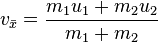  \ v_{ \bar{x} } = \frac{m_{1}u_{1}+m_{2}u_{2}}{m_{1}+m_{2}}