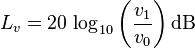 
L_v = 20\, \log_{10}\left(\frac{v_1}{v_0}\right) \mathrm{dB}
