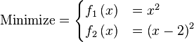 \text{Minimize} =\begin{cases}      f_{1}\left(x\right) & = x^{2} \\      f_{2}\left(x\right) & = \left(x-2\right)^{2} \\\end{cases}