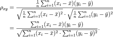 \begin{align}
 \rho_{xy} 
&=\frac{
  \frac{1}{n}\sum_{i=1}^n(x_i-\bar x)(y_i-\bar y)
 }{
  \sqrt{
    \frac{1}{n}\sum_{i=1}^n(x_i-\bar x)^2
  }\cdot\sqrt{
    \frac{1}{n}\sum_{i=1}^n(y_i-\bar y)^2
  }
}\\
&=\frac{
  \sum_{i=1}^n(x_i-\bar x)(y_i-\bar y)
 }{
  \sqrt{
    \sum_{i=1}^n(x_i-\bar x)^2\cdot
    \sum_{i=1}^n(y_i-\bar y)^2
  }
}.\end{align}
