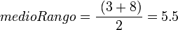 medioRango = \frac{\ (3 + 8)}{2} = 5.5