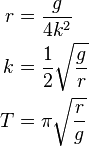 
\begin{align}
r & = \frac{g}{4k^2} \\
k & = \frac{1}{2} \sqrt{\frac{g}{r}} \\
T & = \pi \sqrt{\frac{r}{g}}
\end{align}
