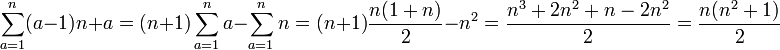 \sum_{a=1}^n (a-1){n}+a = (n+1)\sum_{a=1}^n a -\sum_{a=1}^n n = (n+1)\frac{n(1+n)}{2} - n^2=\frac{n^3+2n^2+n-2n^2}{2}=\frac{n(n^2+1)}{2}