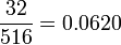 \frac {
32}
{
516}
= 0.0620