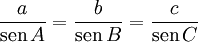 \frac{a}{\operatorname{sen}\,A} =\frac{b}{\operatorname{sen}\,B} =\frac{c}{\operatorname{sen}\,C} 