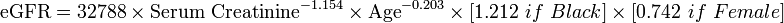 \mbox{eGFR} = \mbox{32788}\ \times \ \mbox{Serum Creatinine}^{-1.154} \ \times \ \mbox{Age}^{-0.203} \ \times \ {[1.212\ if\ Black]} \ \times \ {[0.742\ if\ Female]}