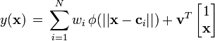 
y(\mathbf{x}) \, = \, \sum_{i=1}^N w_i \, \phi(||\mathbf{x} - \mathbf{c}_i||) + \mathbf{v}^T \, \begin{bmatrix} 1 \\ \mathbf{x} \end{bmatrix}
