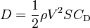 
D = {1 \over 2} \rho V^2 S C_\mathrm{D}
