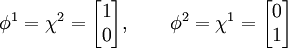 \phi^1 = \chi^2 = \begin{bmatrix} 1 \\ 0 \end{bmatrix}, \quad \quad \phi^2 = \chi^1 = \begin{bmatrix} 0 \\ 1 \end{bmatrix} \,