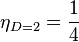 \eta_{D=2}=\frac{1}{4}