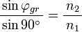 \frac{\,\sin \varphi_{gr}\,}{\sin 90^\circ}=\frac{\,n_2\,}{n_1}