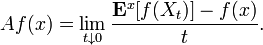 F (x) = \lim_ {
t \downarow 0}
\frac {
\matbf {
E}
^ {
x}
[f (X_ {
t}
)
]
- f (x)}
{t}
. La aro de ĉiu funkcioj <i> f </i> por <i> <sub> DA </sub> </i> kiu tiun limon ekzistas ĉe poento <i> x </i> estas indikita <i> <sub> DA </sub> </i> (<i> x</i>), dum indikas la aron de ĉiu <i> f </i> por kiu la limo ekzistas por ĉio <i> x </i> ∈ <b> R </b> <sup> <i> da n</i> </sup>.