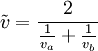 \tilde{v} = \frac{2}{\frac{1}{v_a} + \frac{1}{v_b}}