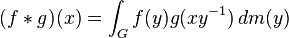 (f * g)(x) = int_G f(y)g(xy^{-1})\,dm(y) \,
