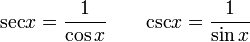  \operatorname{sec}{x} = \frac{1} {\cos{x}} \qquad \operatorname{csc}{x} = \frac{1} {\sin{x}} 