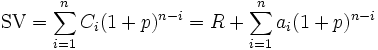 \mbox {SV} = \sum_ {i 1} ^n C_i (1 +p)^ {n-i} = R + \sum_ {i 1} ^n a_i (1 +p)^ {n-i}