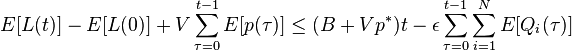 $E[L(t)] - E[L(0)] + Vsum_{tau=0}^{t-1}E[p(tau)] leq (B+Vp^*)t - epsilonsum_{tau=0}^{t-1}sum_{i=1}^NE[Q_i(tau)]$