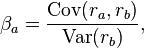 \beta_a = \frac {\mathrm{Cov}(r_a,r_b)}{\mathrm{Var}(r_b)},~