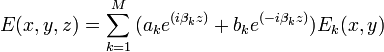 E (x, y, z) = \sum_ {
k 1}
^ m {
(a_k e^ {
(mi \beta_k z)}
+ b_k e^ {
(- i\beta_k z)}
)
E_k (x, y)}