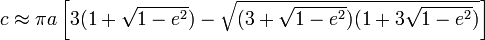 c \approx \pi a \left[ 3 (1+\sqrt{1-e^2}) - \sqrt{(3+ \sqrt{1-e^2})(1+3 \sqrt{1-e^2})} \right]