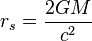 r_{s} = \frac{2GM}{c^{2}}