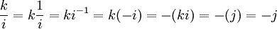 frac{k}{i} = kfrac{1}{i} = ki^{-1} = k(-i) = -(ki) = -(j) = -j