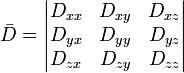  \bar{D} = \begin{vmatrix}
D_{xx} & D_{xy} & D_{xz} \\
D_{yx} & D_{yy} & D_{yz} \\
D_{zx} & D_{zy} & D_{zz}
\end{vmatrix}