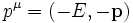 p^\mu = (-E, -\mathbf{p}) \,