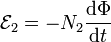 \mathcal{E}_{2}= - N_{2} \frac{\mathrm{d}\Phi}{\mathrm{d}t}