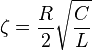 \zeta = {R \over 2} \sqrt{C\over L}