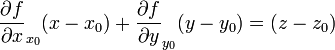 \frac{\partial f}{\partial x}_{x_0}(x-x_0)+\frac{\partial f}{\partial y}_{y_0}(y-y_0)=(z-z_0)