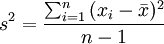 s^2 = \frac{\sum_{i=1}^n{(x_i-\bar{x})^2}}{n-1}