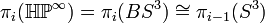 \pi_i (\matb {
HP}
^ {
\infty}
) = \pi_i (BS^3) \kong \pi_ {
i}