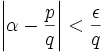 \left|\alpha-\frac{p}{q}\right|<\frac{\epsilon}{q}