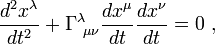 frac{d^2x^lambda }{dt^2} + Gamma^{lambda}_{~mu nu }frac{dx^mu }{dt}frac{dx^nu }{dt} = 0 ,