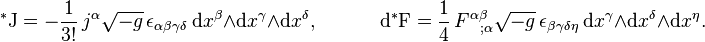 
^*\mathrm{J} = -\frac{1}{3!}\,j^{\alpha} \sqrt{-g}\,\epsilon_{\alpha\beta\gamma\delta}~ \mathrm{d}x^\beta \wedge \mathrm{d}x^\gamma \wedge \mathrm{d}x^\delta,
~~~~~~~~~~~~~~
\mathrm{d}^*\mathrm{F} = \frac{1}{4}\,F^{\alpha\beta}_{~~;\alpha}\sqrt{-g}\,\epsilon_{\beta\gamma\delta\eta}~ \mathrm{d}x^\gamma \wedge \mathrm{d}x^\delta \wedge \mathrm{d}x^\eta.

