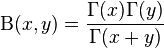 \Beta (x, y) \frac {
\Gamma (x) \Gamma (y)}
{
\Gamma (x y)}