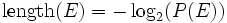 \operatorname{length}(E) = -\log_2(P(E))