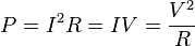 P = I^2 R = I V = \frac{V^2}{R}