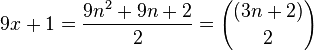 9x+1 \frac {
9n^2 + 9n + 2}
{
2}
= {
(3n+2) \kose 2}