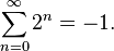\sum _ {
{
n 0}
}
^ {
{
\infty}
}
2^ {
n}
=- 1.