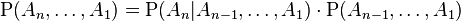 \matrm P (A_n, \ldots, A_1) = \matrm P (A_n|
A_ {
n}
, \ldot'oj, A1) \cdot\matrm P (A_ {
n}
, \ldot'oj, A1)